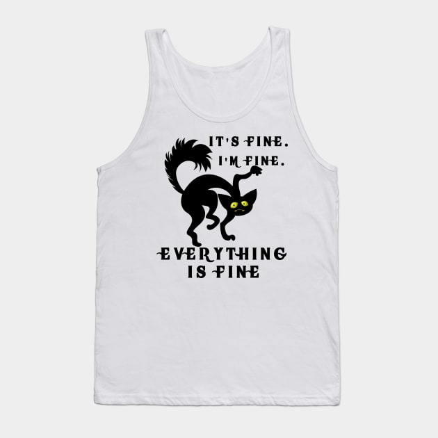 It's Fine I'm Fine Everything Is Fine Funny Cat Tank Top by M-HO design